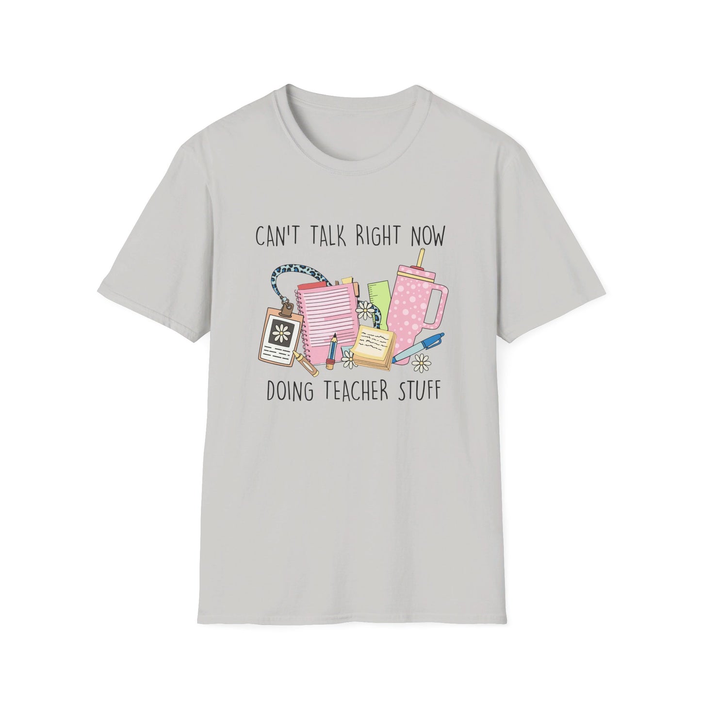 Can't Talk Right Now, Doing Teacher Stuff T-Shirt