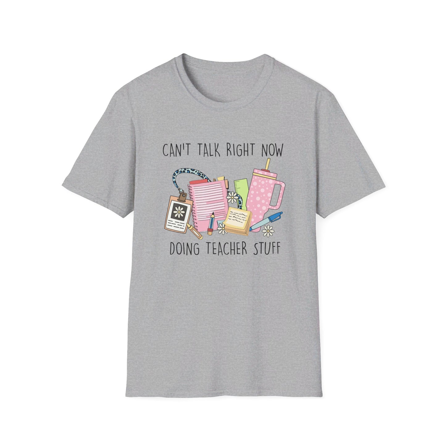 Can't Talk Right Now, Doing Teacher Stuff T-Shirt