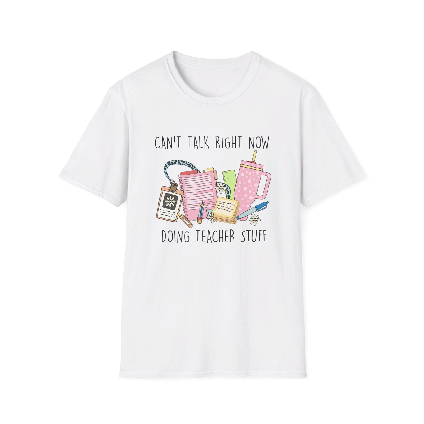 Can't Talk Right Now, Doing Teacher Stuff T-Shirt