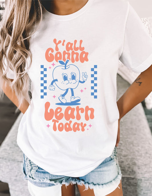 Ya'll Gonna Learn Today T-Shirt