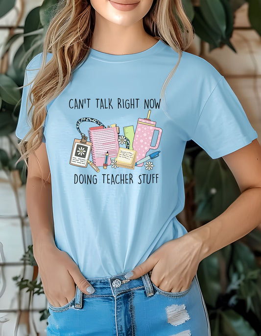 Can't Talk Right Now, Doing Teacher Stuff T-Shirt